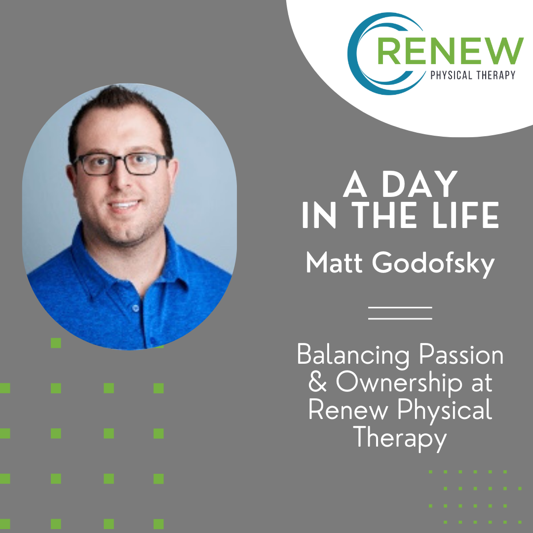 A Day In The Life Of Matt Godofsky Balancing Passion And Ownership At Renew Physical Therapy 6070